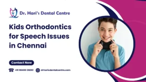 Kids Orthodontics for Speech Issues in Chennai