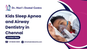 Kids Sleep Apnea and Airway Dentistry in Chennai